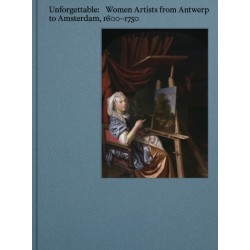 Unforgettable: Women Artists from Antwerp to Amsterdam, 1600-1750