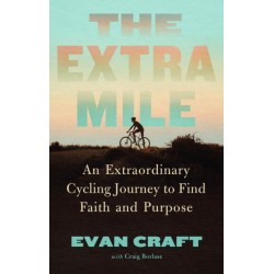 The Extra Mile: An Extraordinary Cycling Journey to Find Faith and Purpose