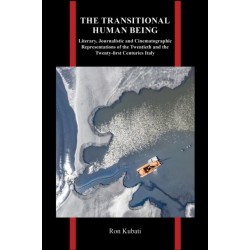 The Transitional Human Being: Literary, Journalistic, and Cinematographic Representations of the Twentieth- and the Twenty-First-Centuries Italy