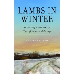 Lambs in Winter: Sketches of a Vermont Life Through Seasons of Change