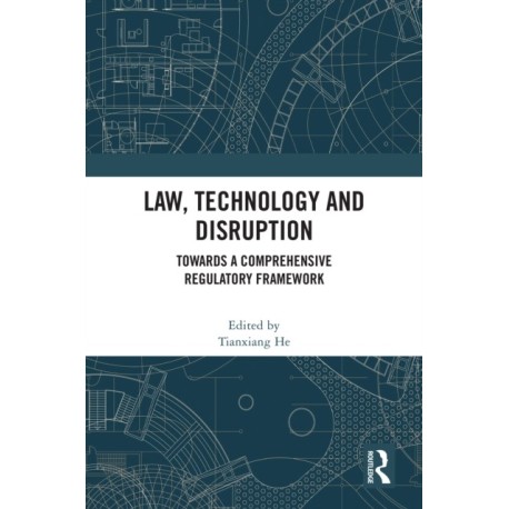 Law, Technology and Disruption: Towards a Comprehensive Regulatory Framework