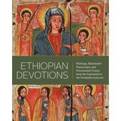 Ethiopian Devotions: Paintings, Illuminated Manuscripts, and Processional Crosses from the Fourteenth to the Twentieth Centuries