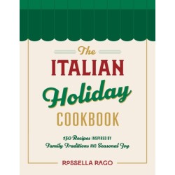 The Italian Celebration Cookbook: 130 Recipes Inspired by Family Traditions and Seasonal Joy