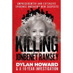 Killing JonBenet Ramsey: Dylan Howard & a 10 Year Investigation