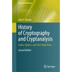 History of Cryptography and Cryptanalysis: Codes, Ciphers, and Their Algorithms