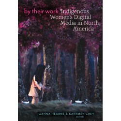 By Their Work: Indigenous Women's Digital Media in North America