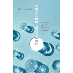 Nothing Wanting: Asexuality and the Matter of Absence