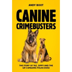 Canine Crimebusters: The Story Of Taz, Zippy and the UK's Amazing Police Dogs