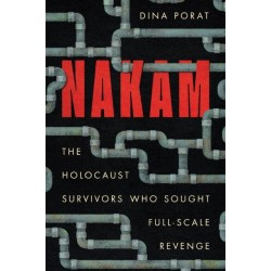 Nakam: The Holocaust Survivors Who Sought Full-Scale Revenge