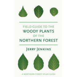 Field Guide to the Woody Plants of the Northern Forest