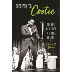 Concerto for Cootie: The Life and Times of Cootie Williams