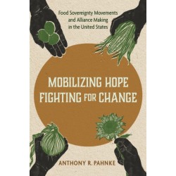 Mobilizing Hope, Fighting for Change: Food Sovereignty Movements and Alliance Making in the United States
