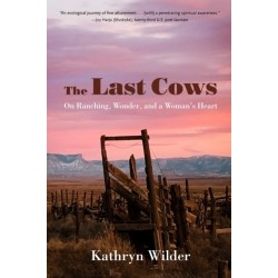 The Last Cows: On Ranching, Wonder, and a Woman's Heart