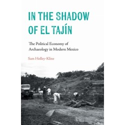 In the Shadow of El Tajin: The Political Economy of Archaeology in Modern Mexico