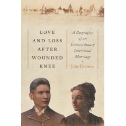 Love and Loss After Wounded Knee: A Biography of an Extraordinary Interracial Marriage