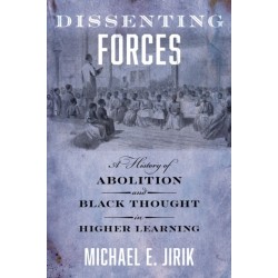 Dissenting Forces: A History of Abolition and Black Thought in Higher Learning