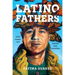 Latino Fathers: What Shapes and Sustains Their Parenting