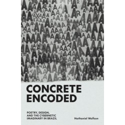 Concrete Encoded: Poetry, Design, and the Cybernetic Imaginary in Brazil