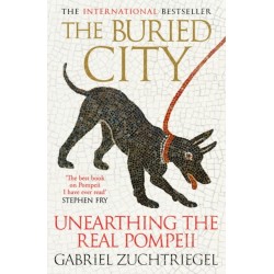 The Buried City: Unearthing the Real Pompeii - the Instant Sunday Times Bestseller