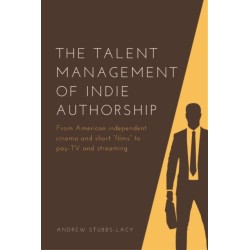 The Talent Management of Indie Authorship: From American independent cinema and short “films” to pay-TV and streaming