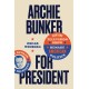 Archie Bunker for President: How One Television Show Remade American Politics
