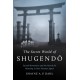 The Secret World of Shugendo: Sacred Mountains and the Search for Meaning in Post-Disaster Japan