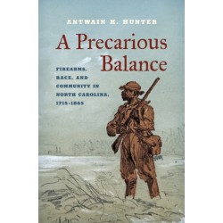 A Precarious Balance: Firearms, Race, and Community in North Carolina, 1715–1865