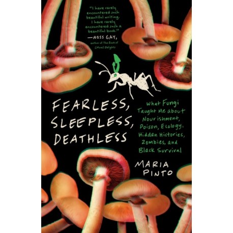 Fearless, Sleepless, Deathless: What Fungi Taught Me About Nourishment, Poison, Ecology, Hidden Histories, Zombies, and Black Survival