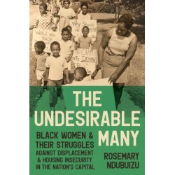The Undesirable Many: Black Women and Their Struggles Against Displacement and Housing Insecurity in the Nation's Capital