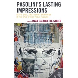 Pasolini’s Lasting Impressions: Death, Eros, and Literary Enterprise in the Opus of Pier Paolo Pasolini