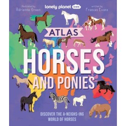 Lonely Planet Kids Atlas of Horses and Ponies: Discover the A-Neigh-zing World of Horses