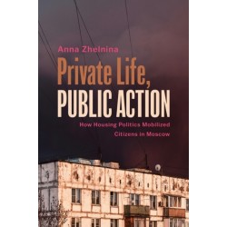 Private Life, Public Action: How Housing Politics Mobilized Citizens in Moscow