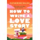 How to Write a Love Story: the HOTTEST opposites-attract, forced-proximity rom com of the summer – set in the world of books!