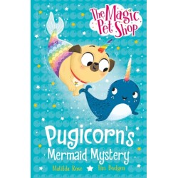 The Magic Pet Shop Stories: Pugicorn's Mermaid Mystery: Book five in a new chapter book series