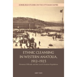 Ethnic Cleansing in Western Anatolia, 1912–1923: Ottoman Officials and the Local Christian Population