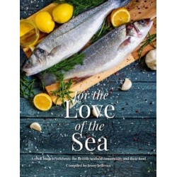 For The Love Of The Sea. 2022 WINNER BY THE GUILD OF FOOD WRITERS: A cook book to celebrate the British seafood community and their food