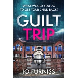 Guilt Trip: An unputdownable thriller for fans of Belinda Bauer and T.M. Logan