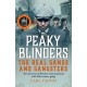 Peaky Blinders - The Real Gangs and Gangsters: The true story of Britain's most notorious street gangs
