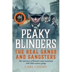 Peaky Blinders - The Real Gangs and Gangsters: The true story of Britain's most notorious street gangs