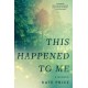 This Happened to Me: 'A brilliant and moving account of a journey of healing' Bessel van der Kolk