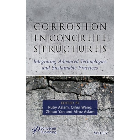 Corrosion in Concrete Structures: Integrating Advanced Technologies and Sustainable Practices
