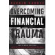 The Overcoming Financial Trauma: How to Break Free from Guilt, Build Wealth, and Redefine Success