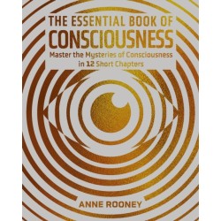 The Essential Book of Consciousness: Master the Mysteries of Consciousness in 12 Short Chapters