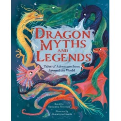 Dragon Myths and Legends: Tales of Adventure from Around the World