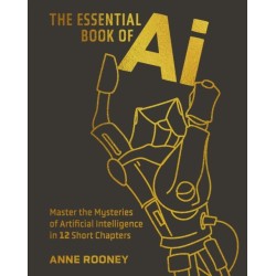 The Essential Book of AI: Master the Mysteries of Artificial Intelligence in 12 Short Chapters