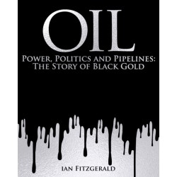 Oil: Power, Politics and Pipelines: The Story of Black Gold