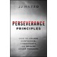 Perseverance Principles: How to Unlock Confidence, Consistency, and Wealth Under Pressure