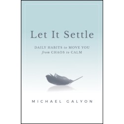 Let It Settle: Daily Habits to Move You From Chaos to Calm