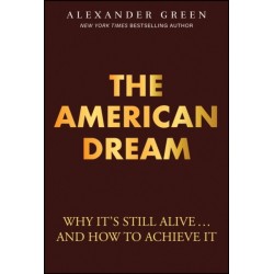 The American Dream: Why It's Still Alive... And How to Achieve It