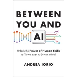 Between You and AI: Unlock the Power of Human Skills to Thrive in an AI-Driven World